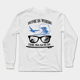 Home Is Where The Beach Is Long Sleeve T-Shirt